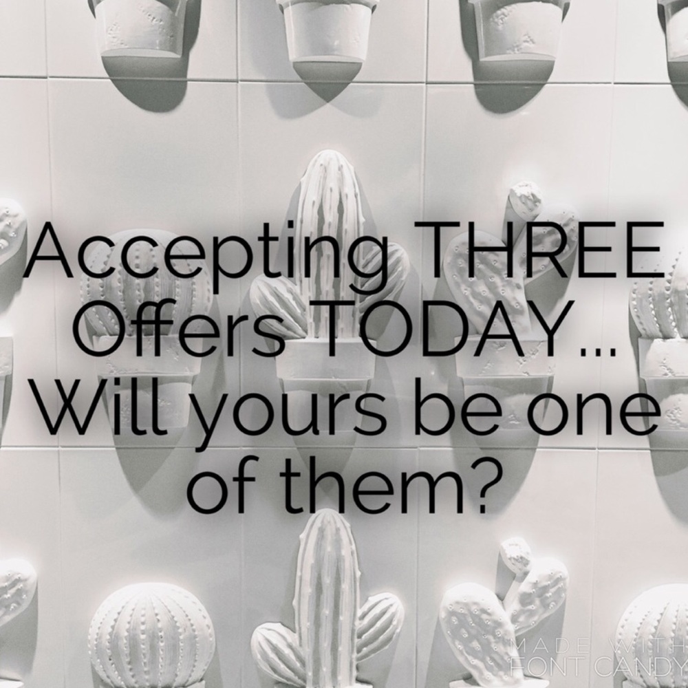 ACCEPTING THE FIRST THREE OFFERS I RECEIVE!